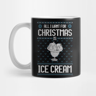 All I Want For Christmas Is Ice Cream - Ugly Xmas Sweater For Ice Cream Lover Mug